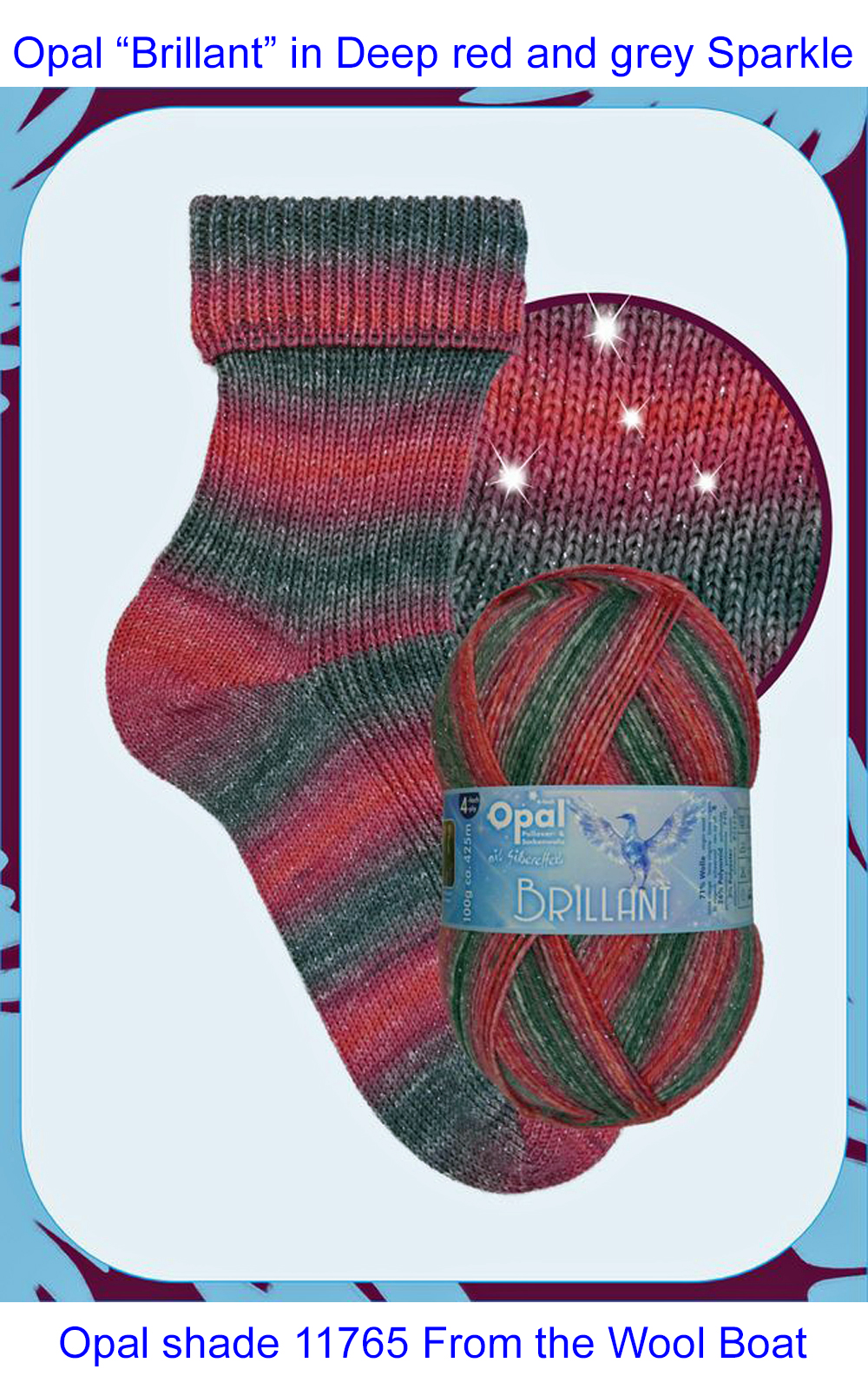 Available in multiple shades of bright, vibrant and variegated colours. This is shade 11765 named Brillant in shades of Deep red and grey Sparkle Opal shade 11765 From the Wool Boat
