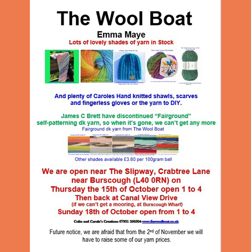 The Wool Boats plans for 12th to 18th October 2026
We plan to back outside the Slipway for Thursday the 15th afternoon for the Knit and Natter in the pub when everyone is all welcome to join the Slipway Stitchers in the pub, welcoming any stitchers, in which ever craft, to join them from 1 until about 4. For further info call Carole on 07919 598911.
The Wool Boat should be moored outside with Capt Col in charge open outside The Slipway on Crabtree Lane, (L40 0RN) open from 1-4.
Then if the weather is fit, we plan to be moored and open near Canal View Drive off Orrell Lane if we can’t get a mooring near Burscough Wharf where we will be open on Sunday the 18th of October open from 1 to 4.
Halloween is coming, we have some pumpkin shades of yarn aboard 😊
We have ordered some more shades of the hand dyed Symfonie DK, which are now in our web shop and of course available from the Boat when we are open.
We are sorry to have to say this but from the 2nd of November we are going to have to raise some of yarn prices.
Any shares would be appreciated, thank you.
Carole and Capt Col