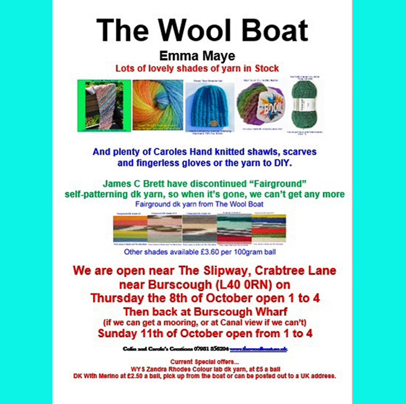 Opening plans for this week for the floating Lancashire Wool shop.
The Wool Boats plans for 5th to 11th October 2026
A bit of a quieter week this week after last week’s YARNSTRAVAGANZA.
We plan to back outside the Slipway for Thursday the 8th afternoon for the Knit and Natter in the pub when everyone is all welcome to join the Slipway Stitchers in the pub, welcoming any stitchers, in which ever craft, to join them from 1 until about 4. For further info call Carole on 07919 598911.
The Wool Boat should be moored outside with Capt Col in charge open outside The Slipway on Crabtree Lane, (L40 0RN) open from 1-4.
Then if the weather is fit, and we can get a mooring we will be back somewhere near Burscough Wharf where we will be open on Sunday the 11th of October open from 1 to 4.
We had a great Yarnstravaganza with plenty of folks coming to find us to buy their yarns, patterns needles and crochet hooks.
We have done the draw for the yarn and pattern pack, with 3 going to local people, one on its way to Huddersfield and one to Stockport, from where people came to find us. Congratulations to Sue, Mandy, Ali, Karen and Siobhan. We still have a few free Tote bags left for customers who send £10 except from the bargain bucket or discounted yarns, of which we have a few ranges.
Halloween is coming, we have some pumpkin shades of yarn aboard 😊
Any shares would be appreciated, thank you.
Carole and Capt Col
#Slipway #Knitandnatter #Lancashirewoolshop #Burscoughwoolshop #buyitfromaboat #buyitfromalys #woolshop #yarnshop #localwoolshop #Slipwaystitchers