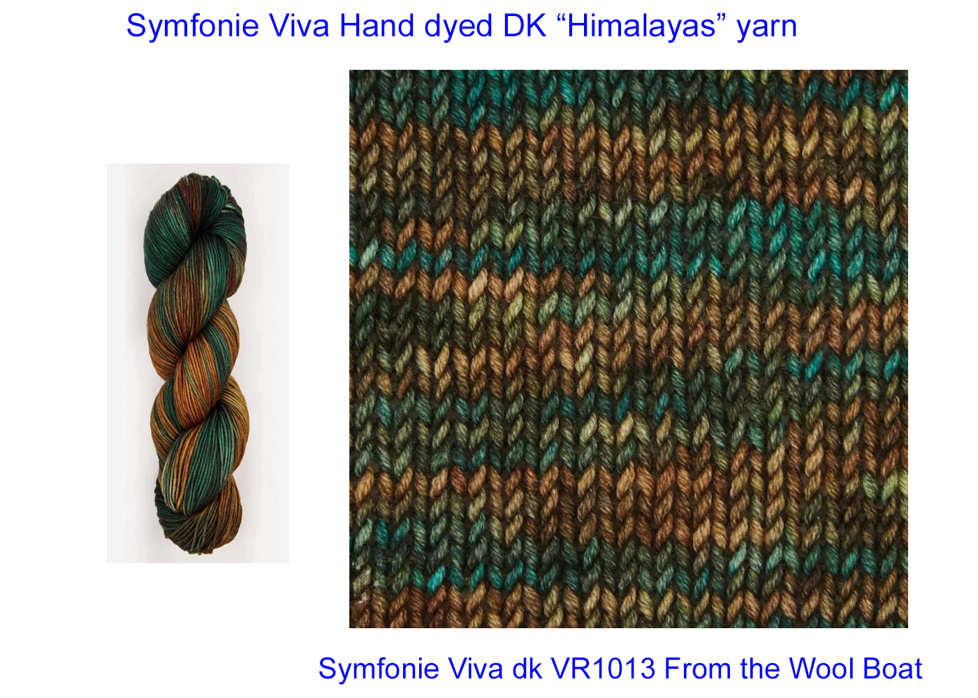 “Symfonie Viva DK “Himalayas” From the Wool Boat and Symfonie and Knit Pro shade VR1013 Hand dyed DK weight in shades of brown and turquoise knitting or crochet yarn from Symfonie range. 100% Merino Superwash wool. Makeup - Size 100gm hank (220m) Tension Per 10cm (4″): 22-25 sts/28-32 row Needle Sizes: 3.25-3.75mm This is Himalayas, Shade no VR1013, in shades of brown and turquoise. A quality yarn at a nice price from a unique wool shop. Collect from The Wool Boat moored near Burscough in West Lancashire or this yarn can be posted out to a UK address with postage and packing added if applicable. Thank you for having a look, Carole, and Capt Col on The Wool Boat.
